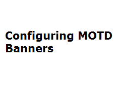 Lab 56: Configuring MOTD Banners 5