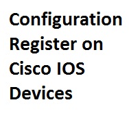 Lab 57: Changing the Configuration Register on Cisco IOS Devices 3
