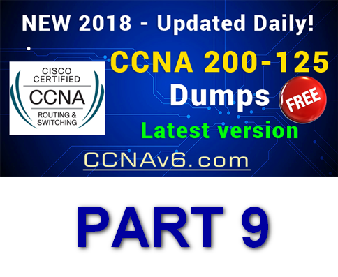 [PART 9] CCNA 200-125 Dumps Questions and Answers Latest (VCE + PDF) 9