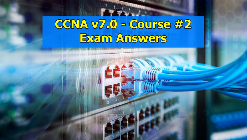 CCNA 2 - Switching, Routing, and Wireless Essentials v7.0 (SRWE)